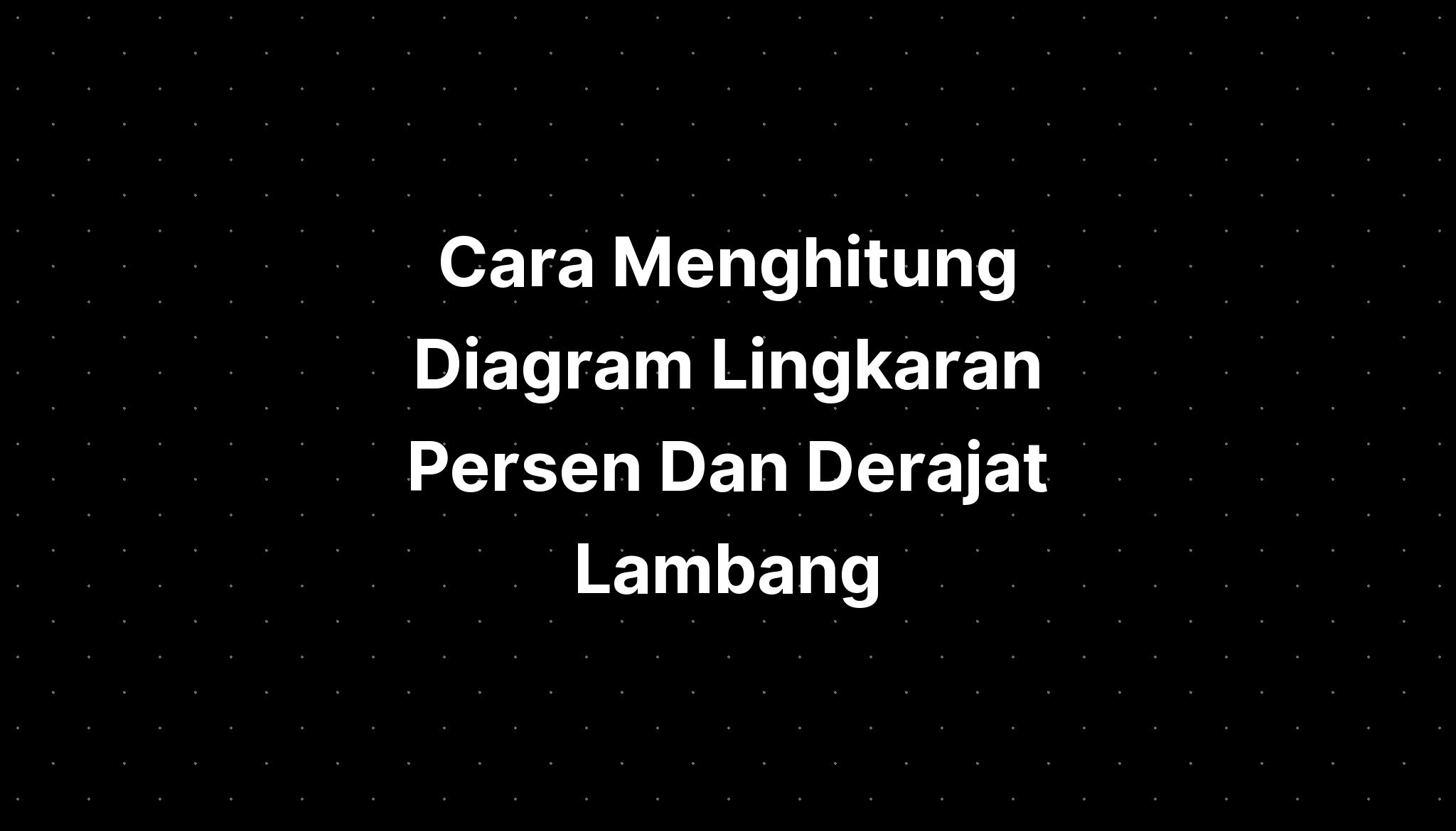 Cara Menghitung Diagram Lingkaran Persen Dan Derajat Lambang IMAGESEE